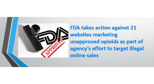 fda-takes-action-against-21-websites-marketing-unapproved-opioids-as-part-of-agencys-effort-to-target-illegal-online-sales